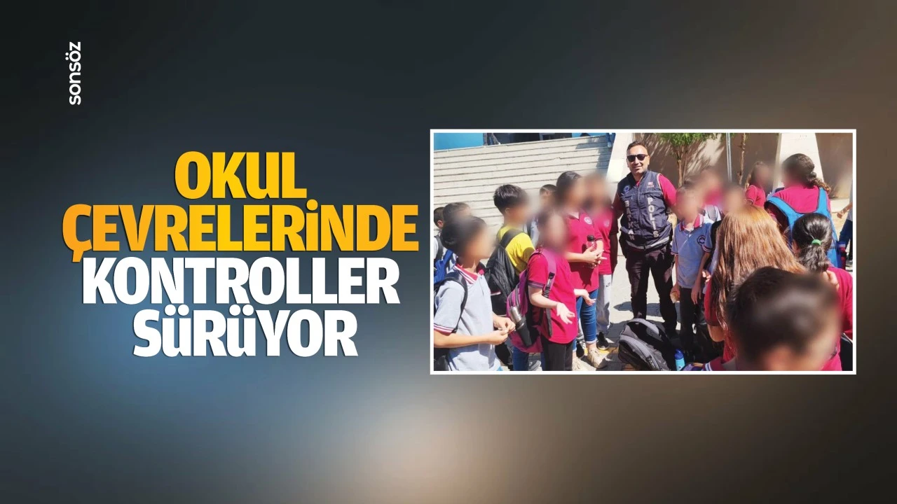 Okul çevrelerinde kontroller sürüyor