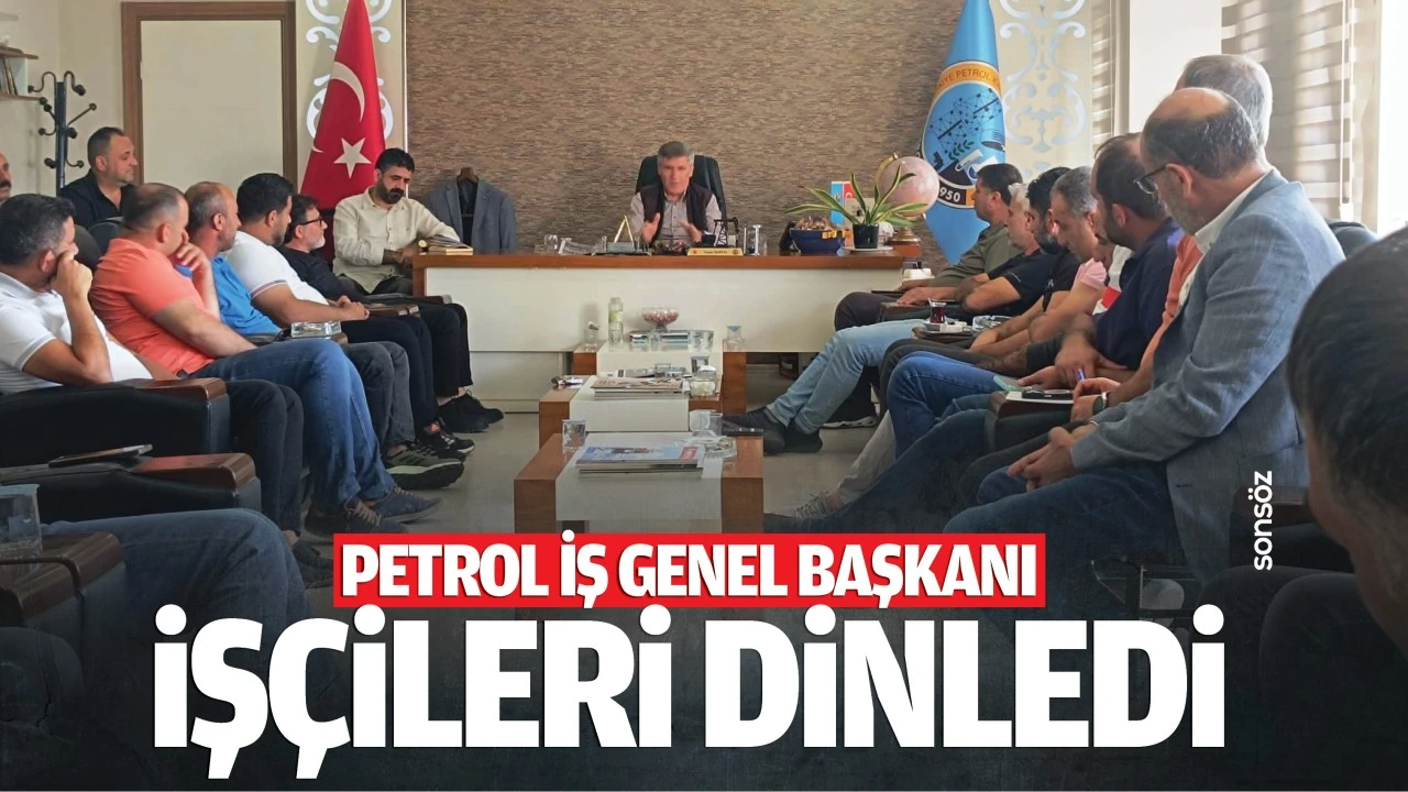 Petrol İş Genel Başkanı, işçileri dinledi