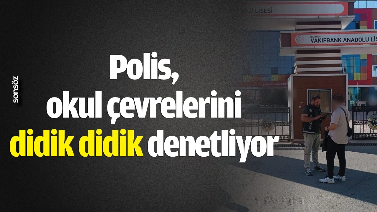 Polis, okul çevrelerini didik didik denetliyor