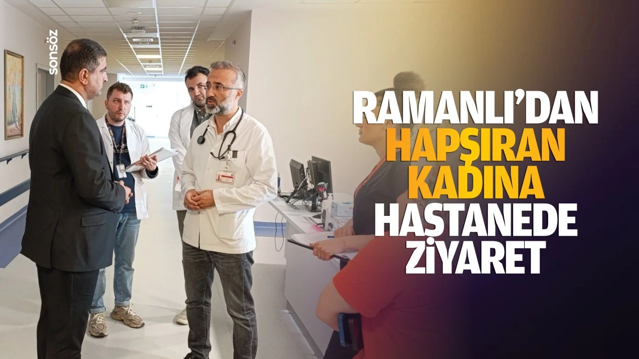 Ramanlı’dan hapşıran kadına hastanede ziyaret