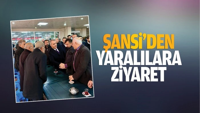 Şansi’den yaralılara ziyaret