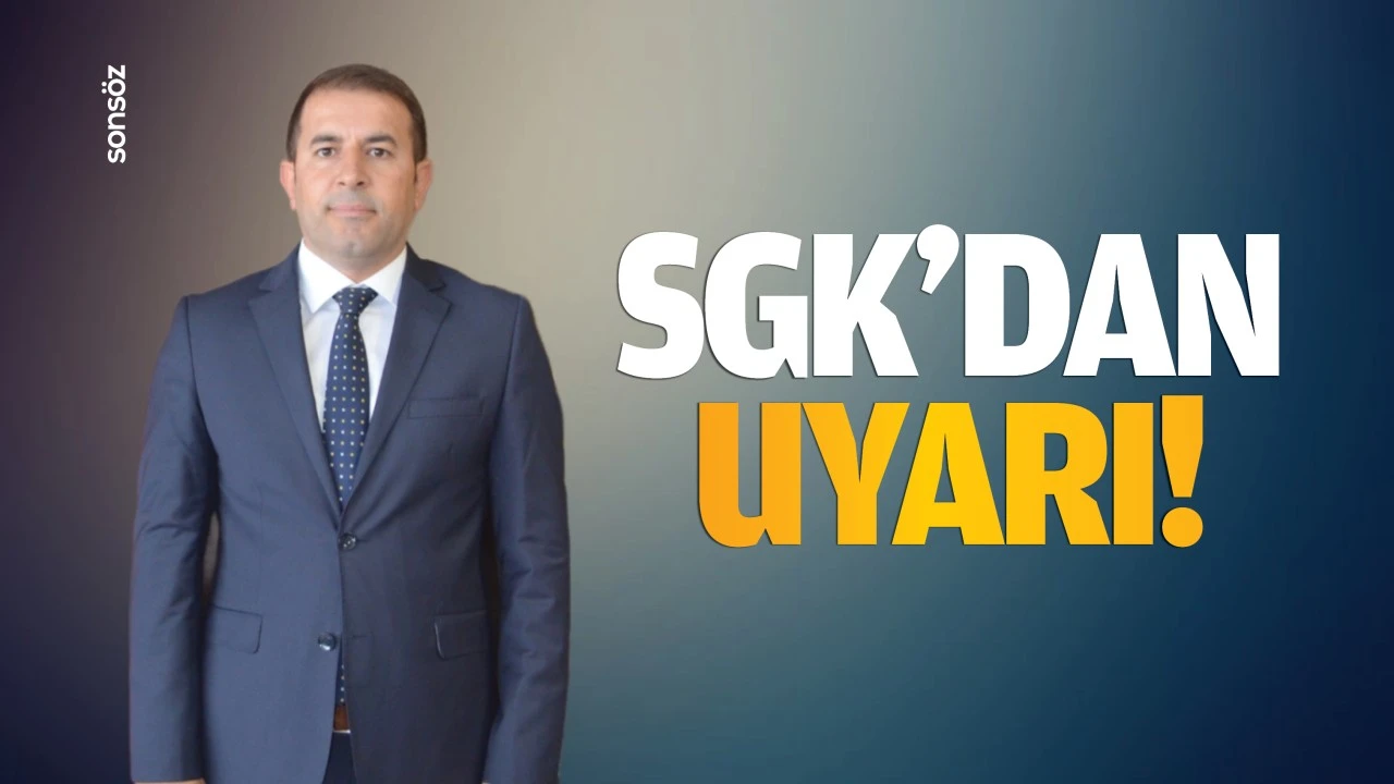 SGK’dan uyarı!