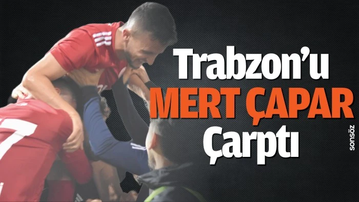 Trabzon’u M.Çapar Çarptı