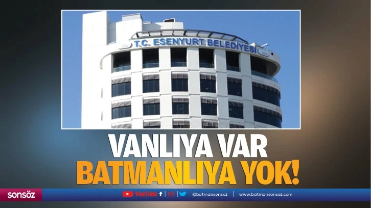 Vanlıya var, Batmanlıya yok!