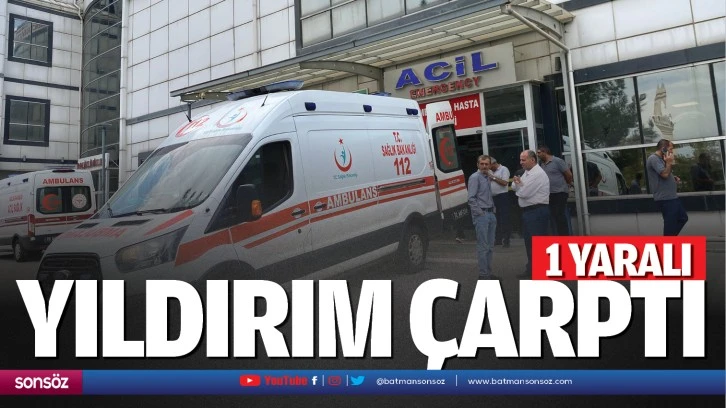 Yıldırım çarptı, 1 kişi yaralandı!