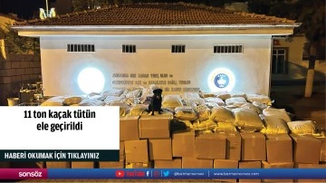 11 ton kaçak tütün ele geçirildi