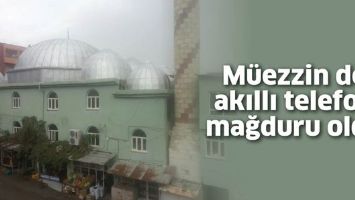 MÜEZZİN DE AKILLI TELEFON MAĞDURU OLDU