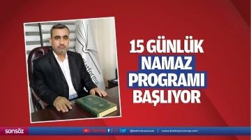 15 Günlük namaz programı başlıyor