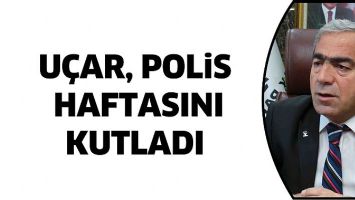 UÇAR, POLİS HAFTASINI KUTLADI