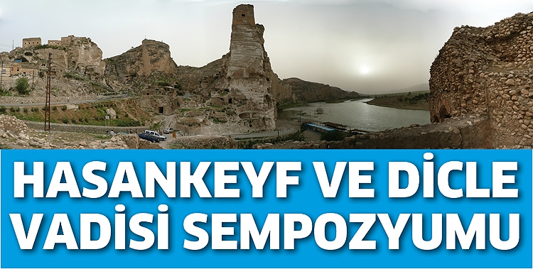 HASANKEYF VE DİCLE VADİSİ SEMPOZYUMU