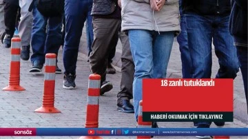 18 zanlı tutuklandı