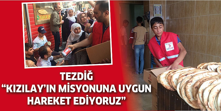 TEZDİĞ “KIZILAY’IN MİSYONUNA UYGUN HAREKET EDİYORUZ”