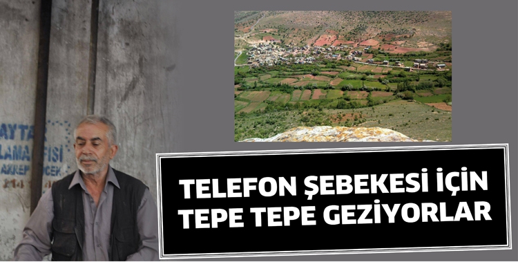 TELEFON ŞEBEKESİ İÇİN TEPE TEPE GEZİYORLAR