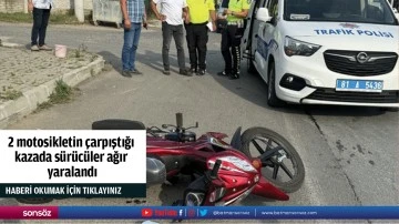 2 motosikletin çarpıştığı kazada sürücüler ağır  yaralandı