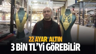 22 ayar altın 3 bin TL’yi görebilir