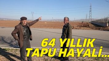 64 YILLIK TAPU HAYALİ…