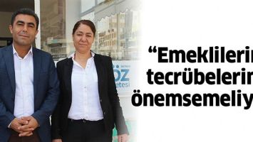 “EMEKLİLERİN TECRÜBELERİNİ ÖNEMSEMELİYİZ”