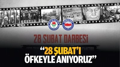 “28 Şubat’ı öfkeyle anıyoruz”