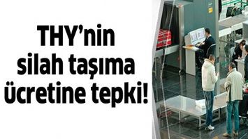 THY’NİN SİLAH TAŞIMA ÜCRETİNE TEPKİ!