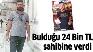 BULDUĞU 24 BİN TL’Yİ, SAHİBİNE VERDİ