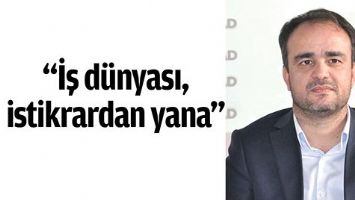 “İŞ DÜNYASI, İSTİKRARDAN YANA”