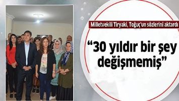 MİLLETVEKİLİ TİRYAKİ, TOĞUÇ’UN SÖZLERİNİ AKTARDI