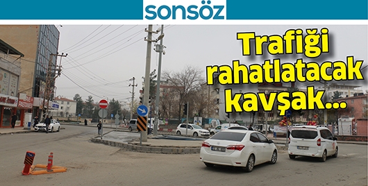 TRAFİĞİ RAHATLATACAK KAVŞAK…