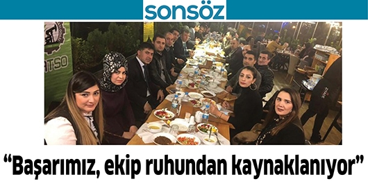 “BAŞARIMIZ, EKİP RUHUNDAN KAYNAKLANIYOR”