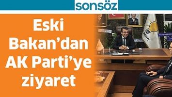 ESKİ BAKAN’DAN AK PARTİ’YE ZİYARET