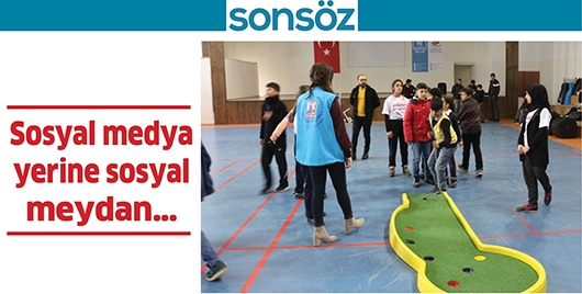 SOSYAL MEDYA YERİNE SOSYAL MEYDAN…