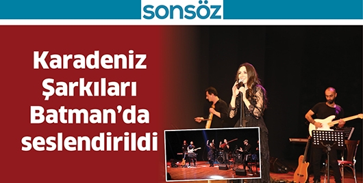 KARADENİZ ŞARKILARI BATMAN’DA SESLENDİRİLDİ