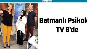 BATMANLI PSİKOLOG, TV 8’DE