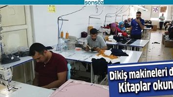 DİKİŞ MAKİNELERİ DURDU, KİTAPLAR OKUNDU