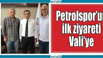 PETROLSPOR’UN İLK ZİYARETİ VALİ’YE