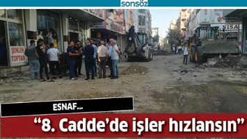 “8. CADDE’DE İŞLER HIZLANSIN”