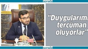 “DUYGULARIMIZA TERCÜMAN OLUYORLAR”