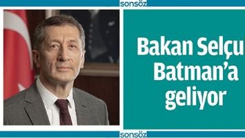 BAKAN SELÇUK BATMAN’A GELİYOR