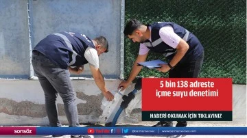 5 bin 138 adreste içme suyu denetimi