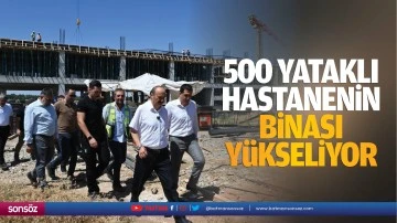 500 yataklı hastanenin binası yükseliyor