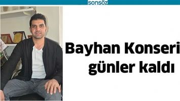 BAYHAN KONSERİNE GÜNLER KALDI