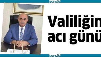 VALİLİĞİN ACI GÜNÜ