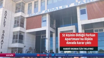 51 kişinin öldüğü Furkan Apartmanı'na ilişkin davada karar çıktı