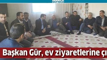 BAŞKAN GÜR, EV ZİYARETLERİNE ÇIKTI