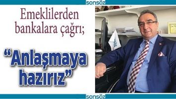 “ANLAŞMAYA HAZIRIZ”