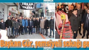 BAŞKAN GÜR, ŞEMSİYELİ SOKAĞI GEZDİ