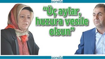 “ÜÇ AYLAR, HUZURA VESİLE OLSUN”