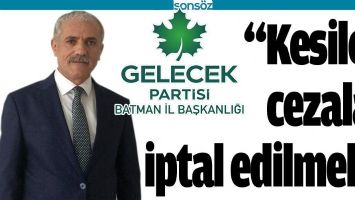 “KESİLEN CEZALAR İPTAL EDİLMELİ”