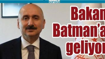 BAKAN BATMAN’A GELİYOR