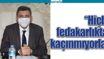 “HİÇBİR FEDAKARLIKTAN KAÇINMIYORLAR”