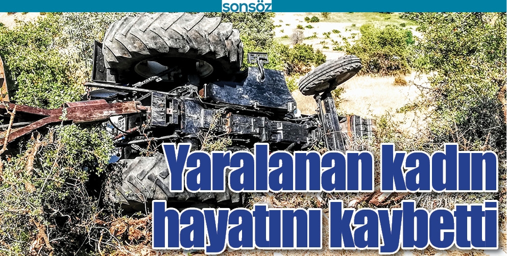 YARALANAN KADIN HAYATINI KAYBETTİ